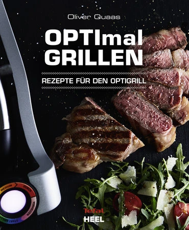 Oliver Quas: Optimal Grillen - Rezepte Für Den Optigrill 1 Oliver Quas: Optimal Grillen - Rezepte Für Den Optigrill